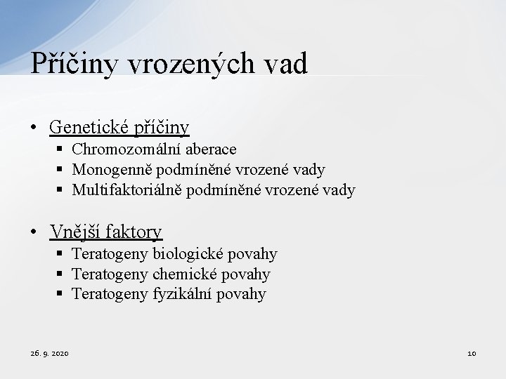 Příčiny vrozených vad • Genetické příčiny § Chromozomální aberace § Monogenně podmíněné vrozené vady