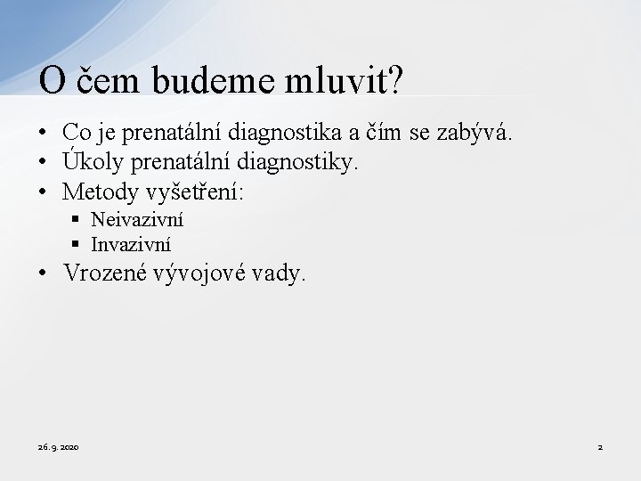 O čem budeme mluvit? • Co je prenatální diagnostika a čím se zabývá. •