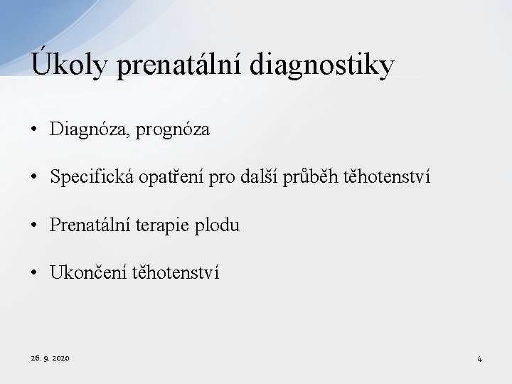 Úkoly prenatální diagnostiky • Diagnóza, prognóza • Specifická opatření pro další průběh těhotenství •