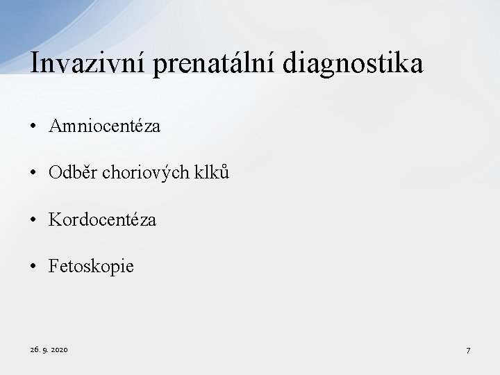 Invazivní prenatální diagnostika • Amniocentéza • Odběr choriových klků • Kordocentéza • Fetoskopie 26.