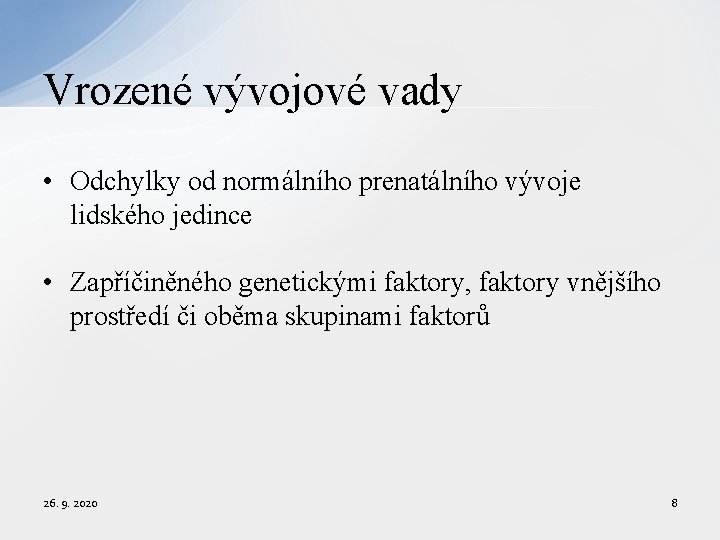 Vrozené vývojové vady • Odchylky od normálního prenatálního vývoje lidského jedince • Zapříčiněného genetickými