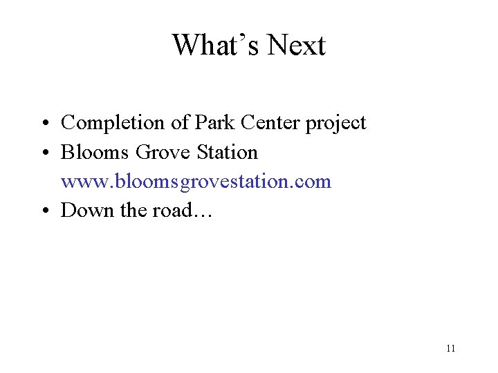 What’s Next • Completion of Park Center project • Blooms Grove Station www. bloomsgrovestation.