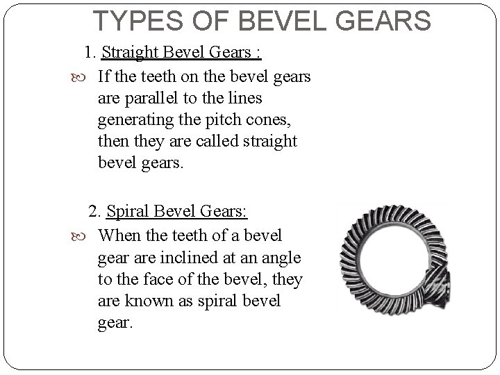 TYPES OF BEVEL GEARS 1. Straight Bevel Gears : If the teeth on the