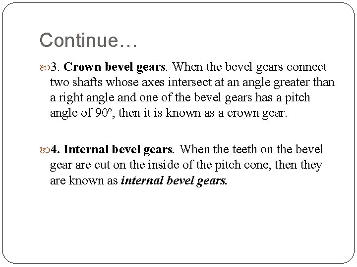 Continue… 3. Crown bevel gears. When the bevel gears connect two shafts whose axes