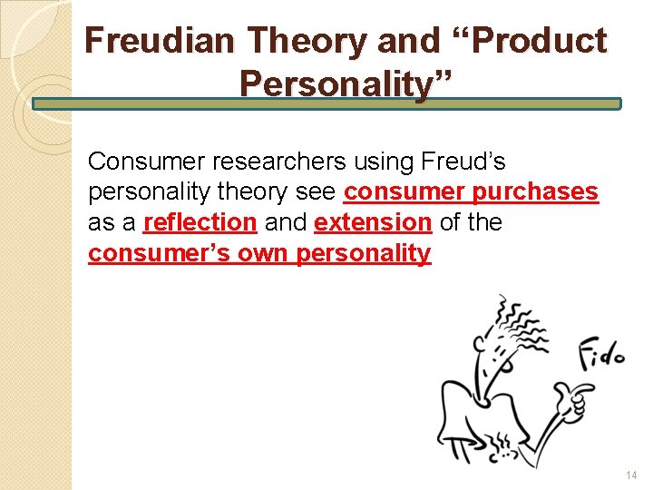 Freudian Theory and “Product Personality” Consumer researchers using Freud’s personality theory see consumer purchases