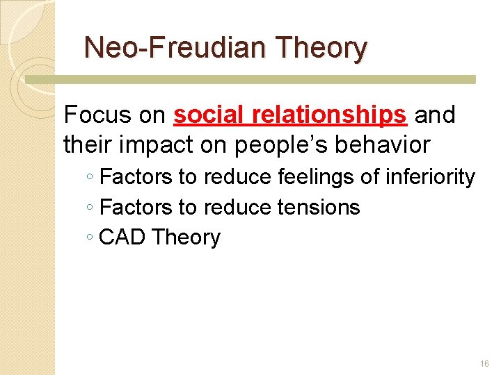 Neo-Freudian Theory Focus on social relationships and their impact on people’s behavior ◦ Factors