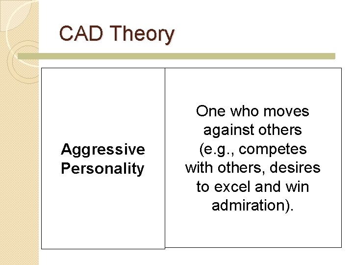 CAD Theory Aggressive Personality One who moves against others (e. g. , competes with