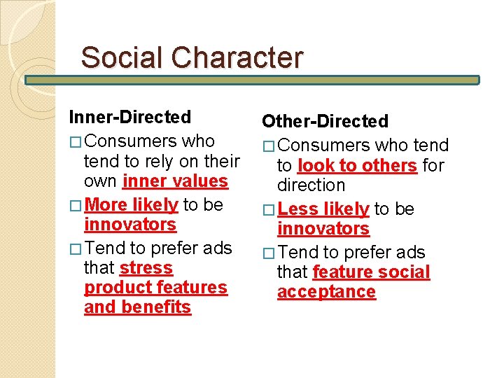 Social Character Inner-Directed � Consumers who tend to rely on their own inner values