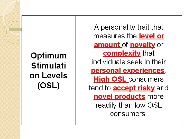 Optimum Stimulati on Levels (OSL) A personality trait that measures the level or amount Optimum Stimulati on Levels (OSL) A personality trait that measures the level or amount