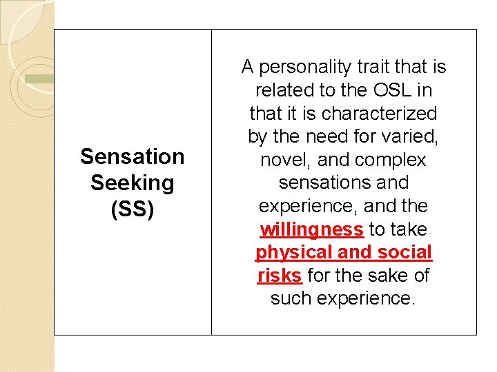 Sensation Seeking (SS) A personality trait that is related to the OSL in that Sensation Seeking (SS) A personality trait that is related to the OSL in that