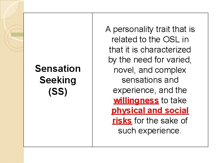 Sensation Seeking (SS) A personality trait that is related to the OSL in that