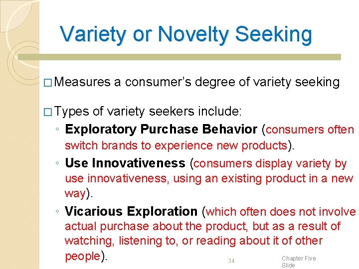 Variety or Novelty Seeking � Measures a consumer’s degree of variety seeking � Types