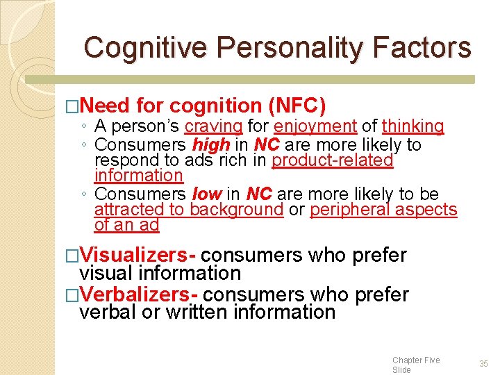 Cognitive Personality Factors �Need for cognition (NFC) ◦ A person’s craving for enjoyment of