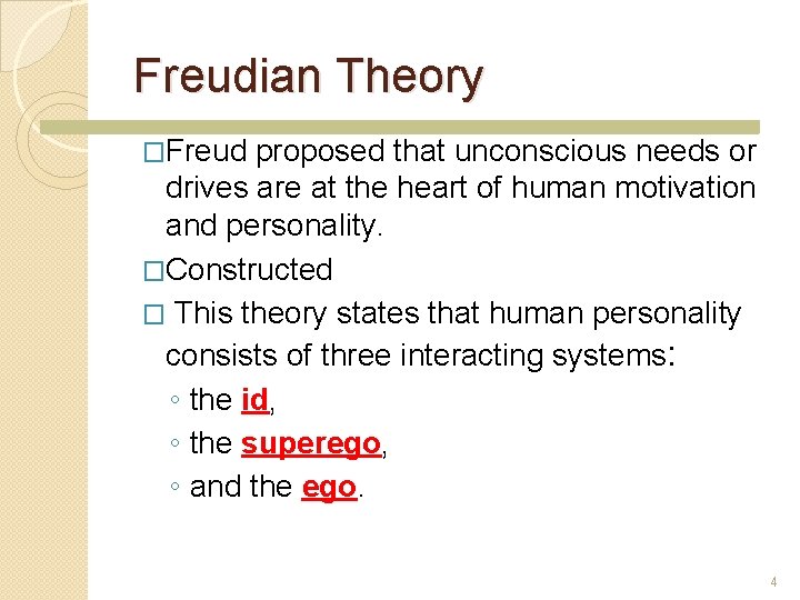 Freudian Theory �Freud proposed that unconscious needs or drives are at the heart of