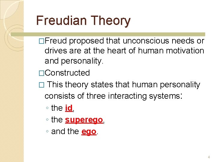 Freudian Theory �Freud proposed that unconscious needs or drives are at the heart of Freudian Theory �Freud proposed that unconscious needs or drives are at the heart of