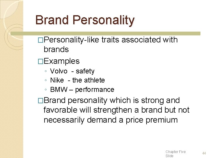 Brand Personality �Personality-like traits associated with brands �Examples ◦ Volvo - safety ◦ Nike