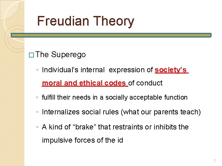 Freudian Theory � The Superego ◦ Individual’s internal expression of society’s moral and ethical