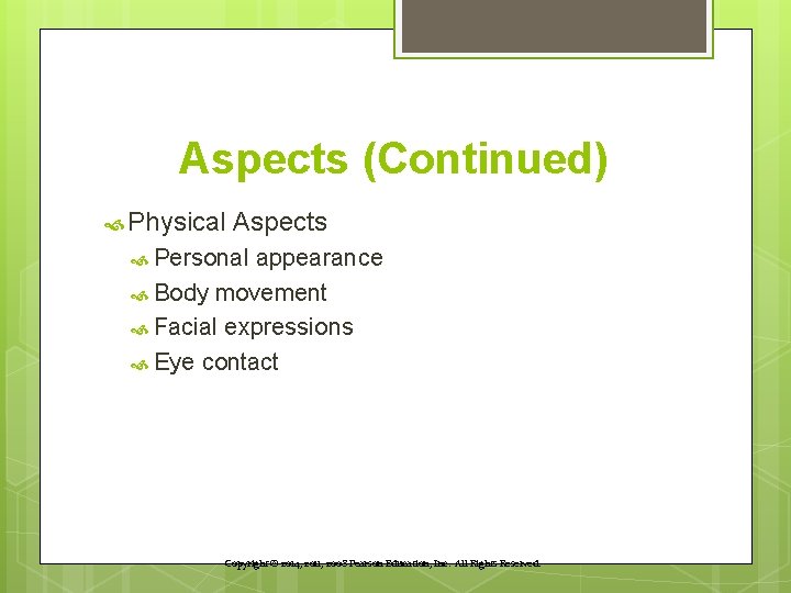 Aspects (Continued) Physical Aspects Personal appearance Body movement Facial expressions Eye contact Copyright ©
