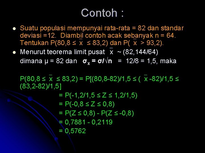 Contoh : l l Suatu populasi mempunyai rata-rata = 82 dan standar deviasi =12.