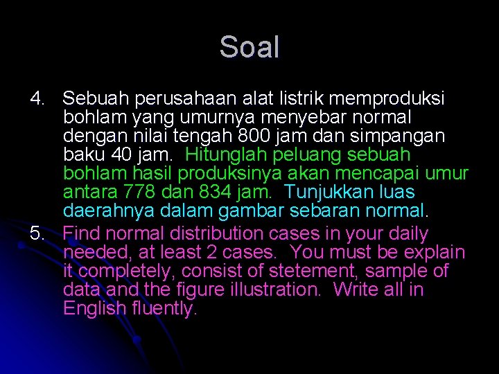 Soal 4. Sebuah perusahaan alat listrik memproduksi bohlam yang umurnya menyebar normal dengan nilai