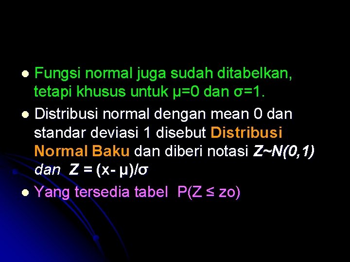 Fungsi normal juga sudah ditabelkan, tetapi khusus untuk μ=0 dan σ=1. l Distribusi normal