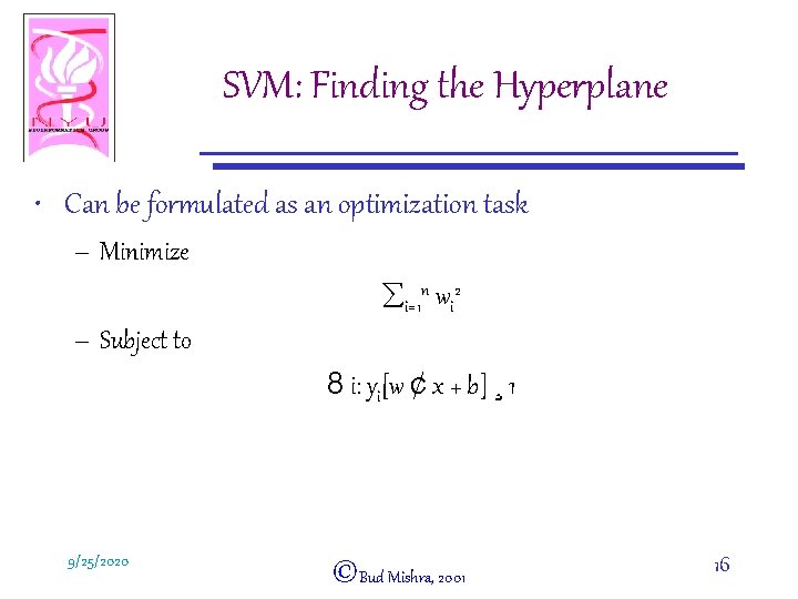 SVM: Finding the Hyperplane • Can be formulated as an optimization task – Minimize