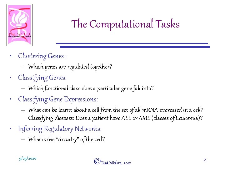 The Computational Tasks • Clustering Genes: – Which genes are regulated together? • Classifying