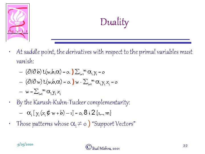 Duality • At saddle point, the derivatives with respect to the primal variables must