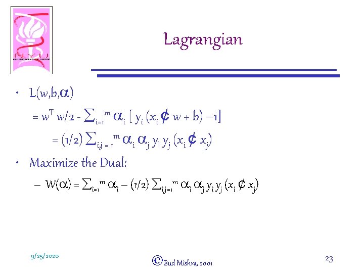 Lagrangian • L(w, b, a) = w. T w/2 - åi=1 m ai [
