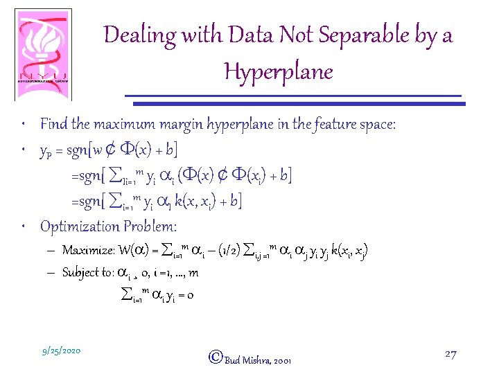 Dealing with Data Not Separable by a Hyperplane • Find the maximum margin hyperplane