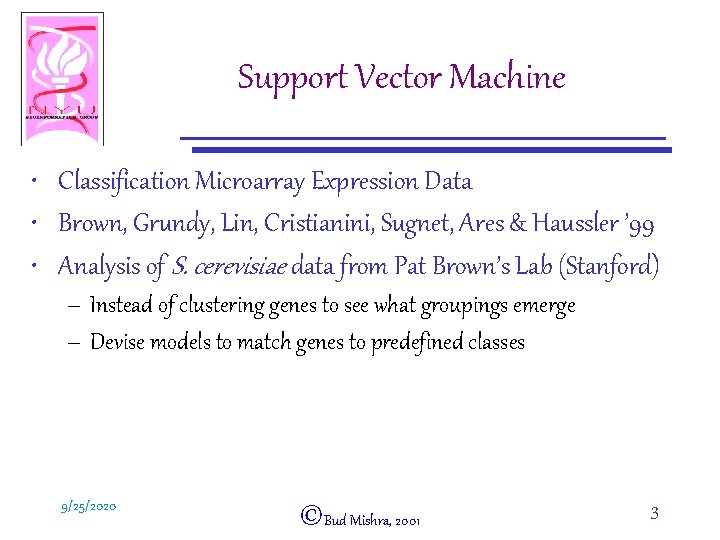 Support Vector Machine • Classification Microarray Expression Data • Brown, Grundy, Lin, Cristianini, Sugnet,