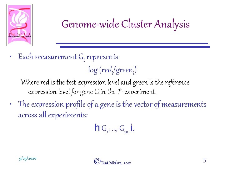 Genome-wide Cluster Analysis • Each measurement Gi represents log (redi/greeni) Where red is the