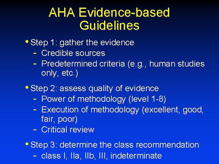 AHA Evidence-based Guidelines • Step 1: gather the evidence - Credible sources Predetermined criteria