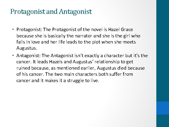 Protagonist and Antagonist • Protagonist: The Protagonist of the novel is Hazel Grace because