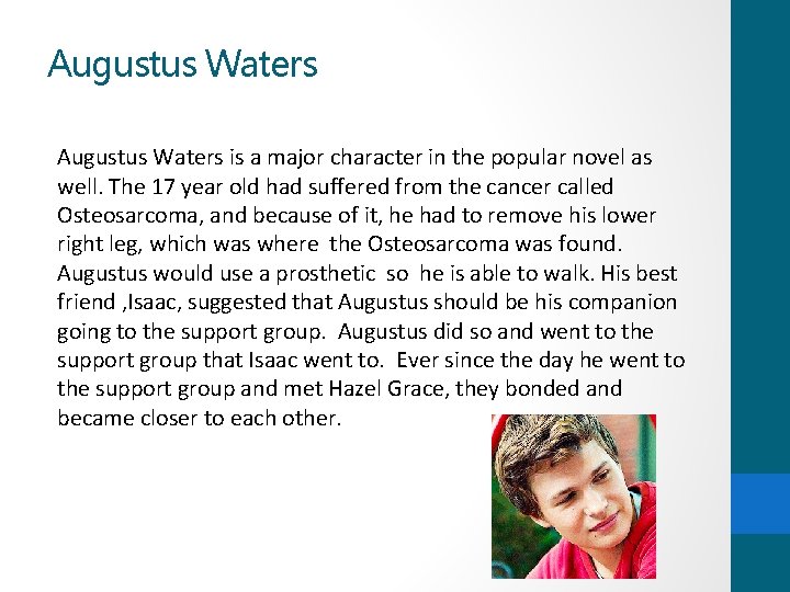 Augustus Waters is a major character in the popular novel as well. The 17