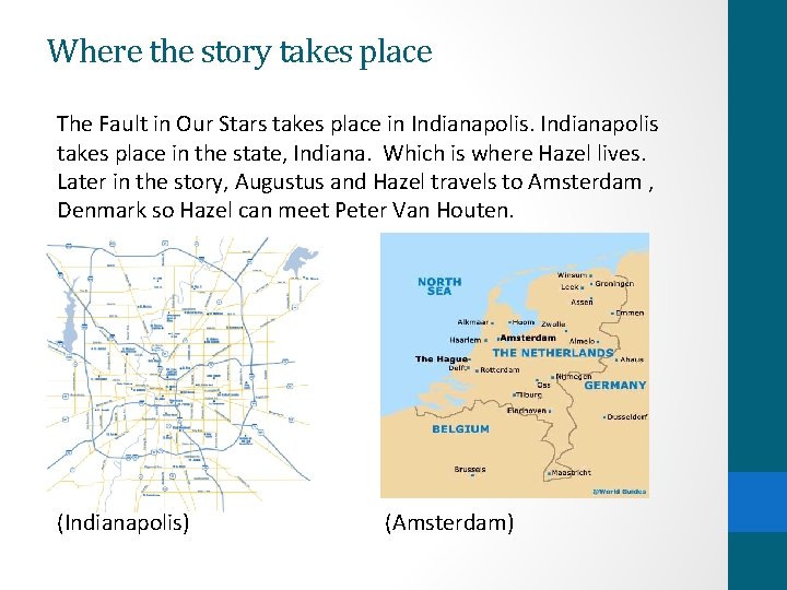 Where the story takes place The Fault in Our Stars takes place in Indianapolis