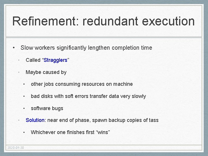 Refinement: redundant execution • Slow workers significantly lengthen completion time • Called “Stragglers” •
