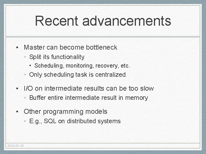 Recent advancements • Master can become bottleneck • Split its functionality • Scheduling, monitoring,