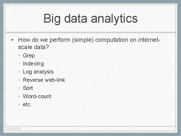 Big data analytics • How do we perform (simple) computation on internetscale data? •