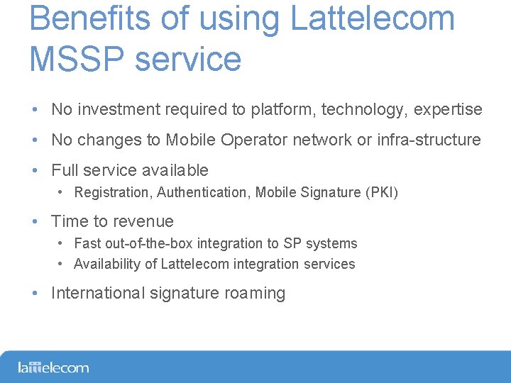 Benefits of using Lattelecom MSSP service • No investment required to platform, technology, expertise