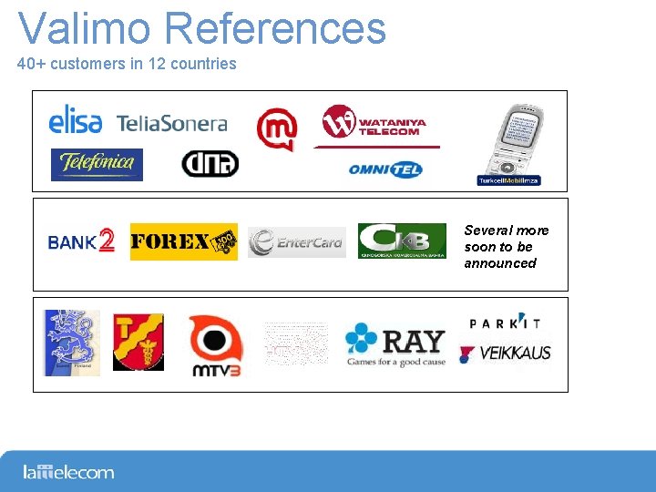 Valimo References 40+ customers in 12 countries Several more soon to be announced 