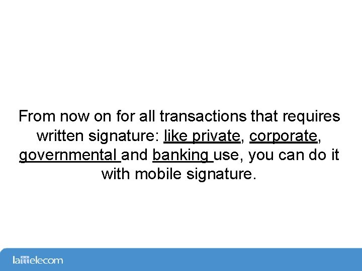 From now on for all transactions that requires written signature: like private, corporate, governmental