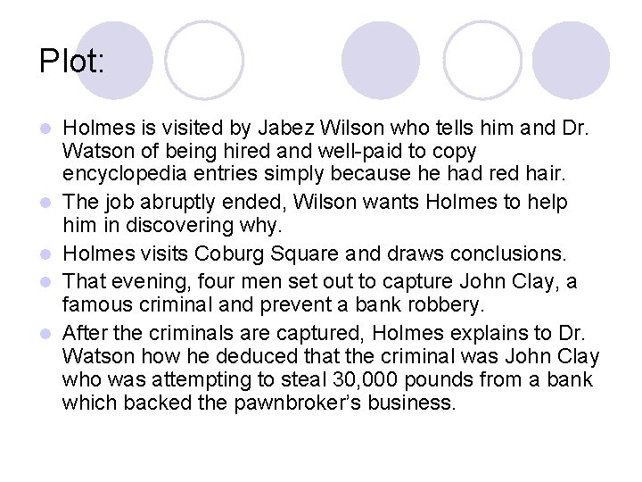 Plot: l l l Holmes is visited by Jabez Wilson who tells him and