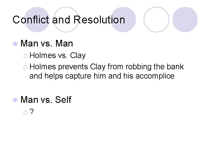 Conflict and Resolution l Man vs. Man ¡ Holmes vs. Clay ¡ Holmes prevents