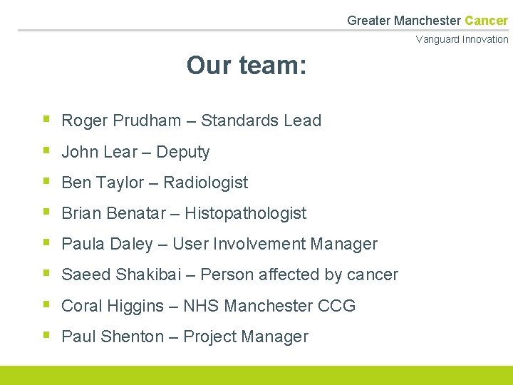  Greater Manchester Cancer Vanguard Innovation Our team: § § § § Roger Prudham