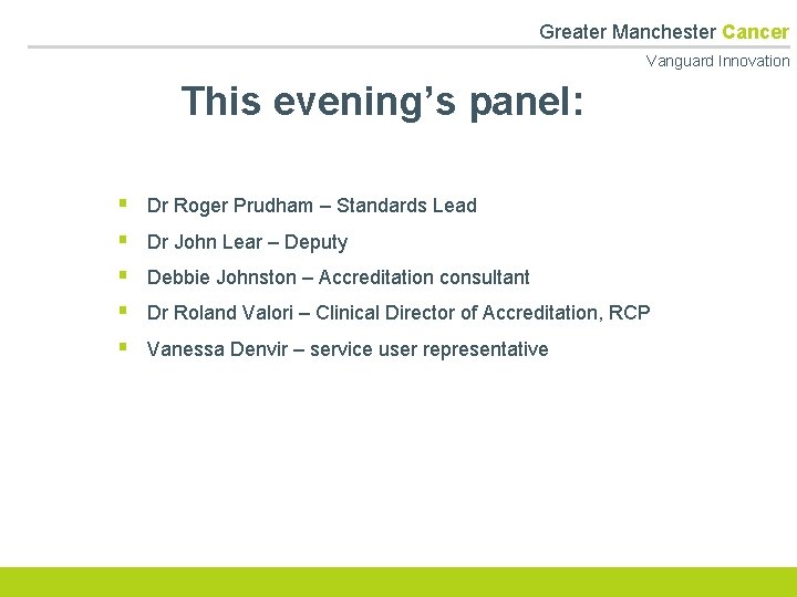  Greater Manchester Cancer Vanguard Innovation This evening’s panel: § § § Dr Roger