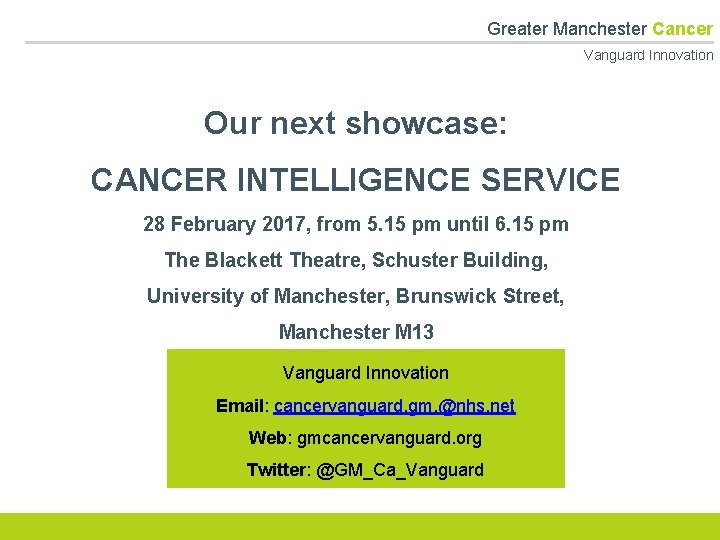  Greater Manchester Cancer Vanguard Innovation Our next showcase: CANCER INTELLIGENCE SERVICE 28 February