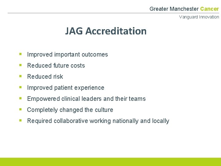  Greater Manchester Cancer Vanguard Innovation JAG Accreditation § § § § Improved important