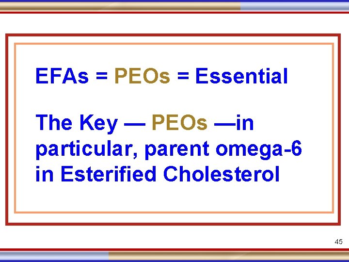 EFAs = PEOs = Essential The Key — PEOs —in particular, parent omega-6 in
