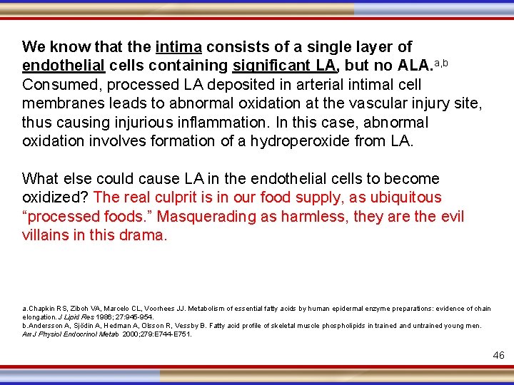 We know that the intima consists of a single layer of endothelial cells containing
